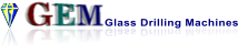 GEM Glass Drilling Machines GEM Glass Drilling Machines
